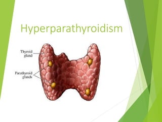 Hyperparathyroidism
 