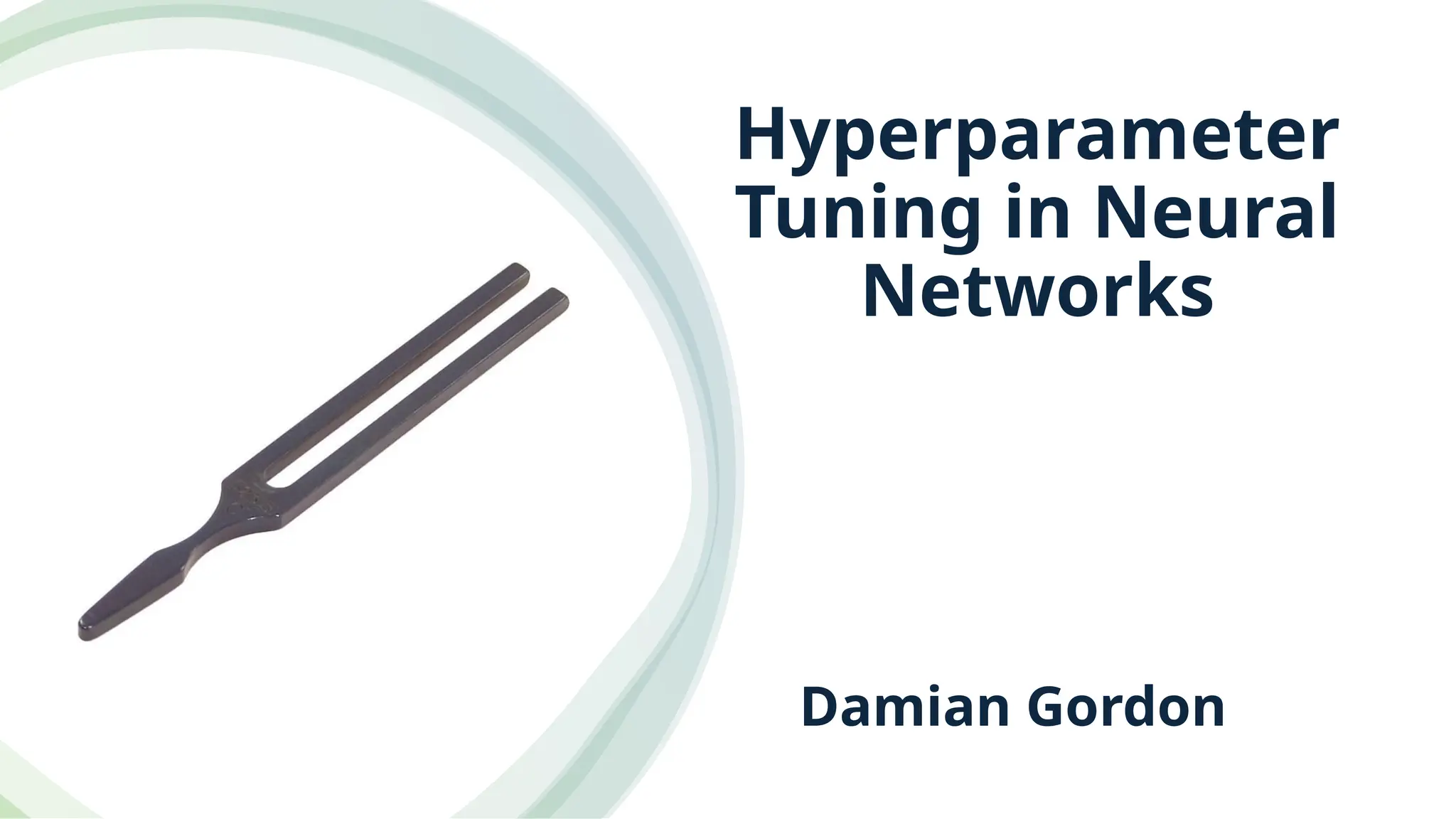 Hyperparameter
Tuning in Neural
Networks
Damian Gordon
 
