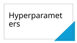 Hyperparamet
ers
 
