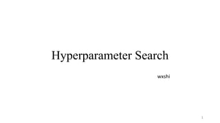 Hyperparameter Search
wxshi
1
 