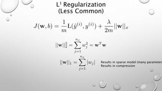 L1 Regularization
(Less Common)
Results in sparse model (many parameters
Results in compression
 