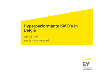 Hyperperformante KMO’s in
België
Wie zijn ze?
Wat is hun strategie?
 