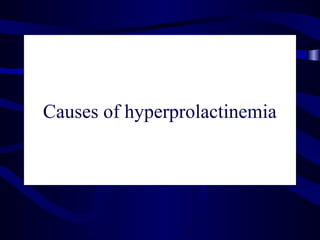 Causes of hyperprolactinemia
 