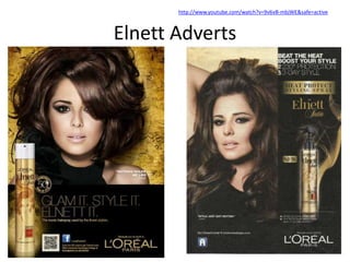 Elnett Adverts
http://www.youtube.com/watch?v=9v6vB-mbjWE&safe=active
 