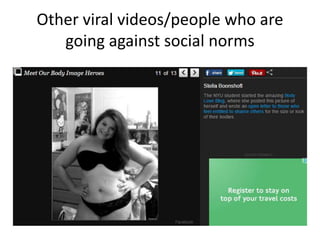 Other viral videos/people who are
going against social norms
 