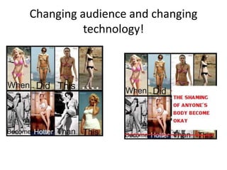 Changing audience and changing
technology!
 