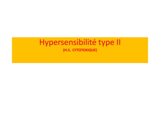 Hypersensibilité type II
(H.S. CYTOTOXIQUE)
 