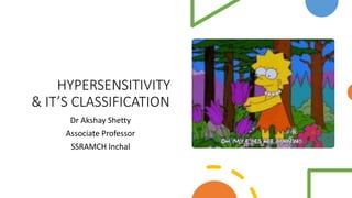 HYPERSENSITIVITY
& IT’S CLASSIFICATION
Dr Akshay Shetty
Associate Professor
SSRAMCH Inchal
 