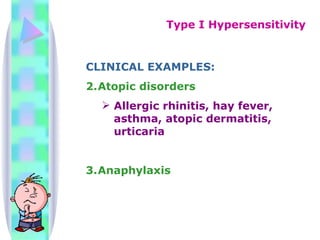 CLINICAL EXAMPLES: Atopic disorders Allergic rhinitis, hay fever, asthma, atopic dermatitis, urticaria Anaphylaxis Type I Hypersensitivity 