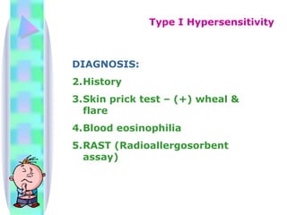 DIAGNOSIS: History Skin prick test – (+) wheal & flare Blood eosinophilia RAST (Radioallergosorbent assay) Type I Hypersensitivity 