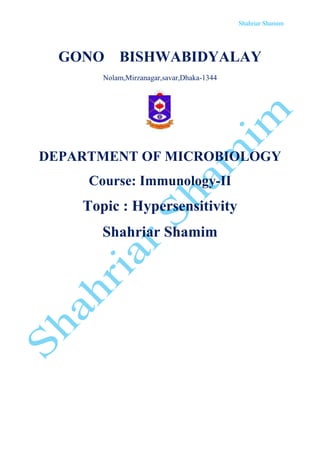 Shahriar Shamim
GONO BISHWABIDYALAY
Nolam,Mirzanagar,savar,Dhaka-1344
DEPARTMENT OF MICROBIOLOGY
Course: Immunology-II
Topic : Hypersensitivity
Shahriar Shamim
 
