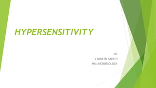 HYPERSENSITIVITY
BY
V NAVEEN SAHITH
MSc MICROBIOLOGY
 