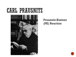 Prausnitz-Kustner
(PK) Reaction
 