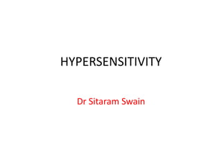 HYPERSENSITIVITY
Dr Sitaram Swain
 