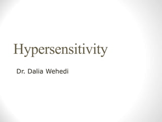 Hypersensitivity
Dr. Dalia Wehedi
 