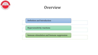 Overview
Definition and Introduction
Hypersensitivity reactions
Immune stimulation and Immune suppression
 