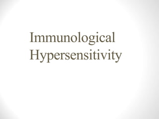 Immunological
Hypersensitivity
 