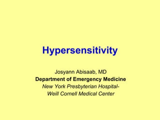 Hypersensitivity Josyann Abisaab, MD Department of Emergency Medicine New York Presbyterian Hospital- Weill Cornell Medical Center 