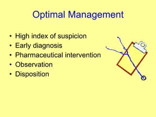Optimal Management High index of suspicion Early diagnosis Pharmaceutical intervention Observation Disposition 