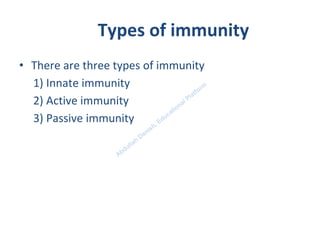 Types of immunity
• There are three types of immunity
1) Innate immunity
2) Active immunity
3) Passive immunity
 