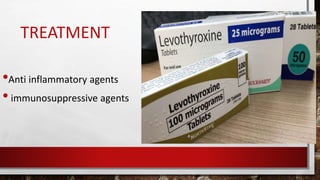 TREATMENT
•Anti inflammatory agents
•immunosuppressive agents
 