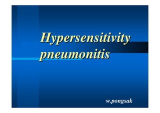 Hypersensitivity
pneumonitis


           w.pongsak
 