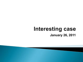 Interesting case January 26, 2011 