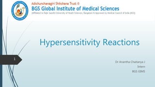 Hypersensitivity Reactions
Dr Anantha Chaitanya J
Intern
BGS GIMS
1
 
