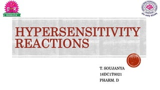 HYPERSENSITIVITY
REACTIONS
T. SOUJANYA
16DC1T0021
PHARM. D
 