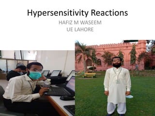Hypersensitivity Reactions
HAFIZ M WASEEM
UE LAHORE
 