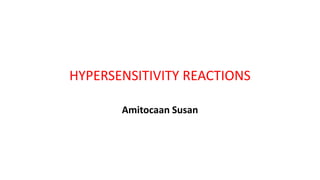 HYPERSENSITIVITY REACTIONS
Amitocaan Susan
 