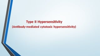 Type II Hypersensitivity
(Antibody-mediated cytotoxic hypersensitivity)
 