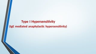 Type I Hypersensitivity
(IgE mediated anaphylactic hypersensitivity)
 