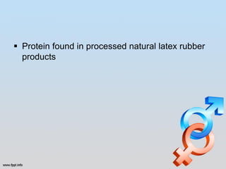  Protein found in processed natural latex rubber
  products
 