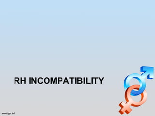RH INCOMPATIBILITY
 