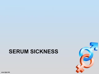 SERUM SICKNESS
 