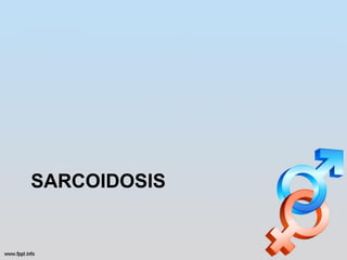 SARCOIDOSIS
 