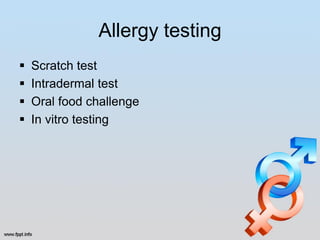 Allergy testing
   Scratch test
   Intradermal test
   Oral food challenge
   In vitro testing
 