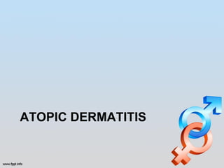 ATOPIC DERMATITIS
 