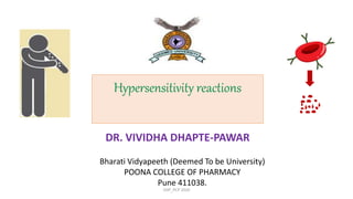 Hypersensitivity reactions
Bharati Vidyapeeth (Deemed To be University)
POONA COLLEGE OF PHARMACY
Pune 411038.
DR. VIVIDHA DHAPTE-PAWAR
VDP_PCP 2020
 