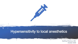 Hypersensitivity to local anesthetics
Natthiya Pholmoo, MD
Natthiya Pholmoo, MD.
October 2020
 