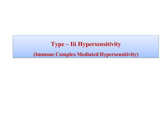 Type – Iii Hypersensitivity
(Immune Complex Mediated Hypersensitivity)
 