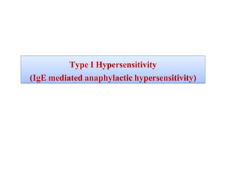 Type I Hypersensitivity
(IgE mediated anaphylactic hypersensitivity)
 