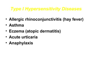 Type I Hypersensitivity Diseases
•
•
•
•
•

Allergic rhinoconjunctivitis (hay fever(
Asthma
Eczema (atopic dermatitis(
Acute urticaria
Anaphylaxis

 