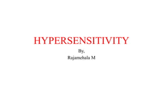 HYPERSENSITIVITY
By,
Rajamehala M
 
