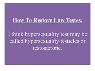 Hypersexuality Test: How To Restore Low Testes | PPTX | Sexual