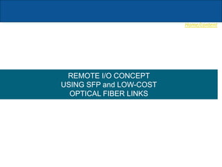 Home/content
REMOTE I/O CONCEPT
USING SFP and LOW-COST
OPTICAL FIBER LINKS
 