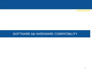 Home/content
40
SOFTWARE A& HARDWARE COMPATIBILITY
 