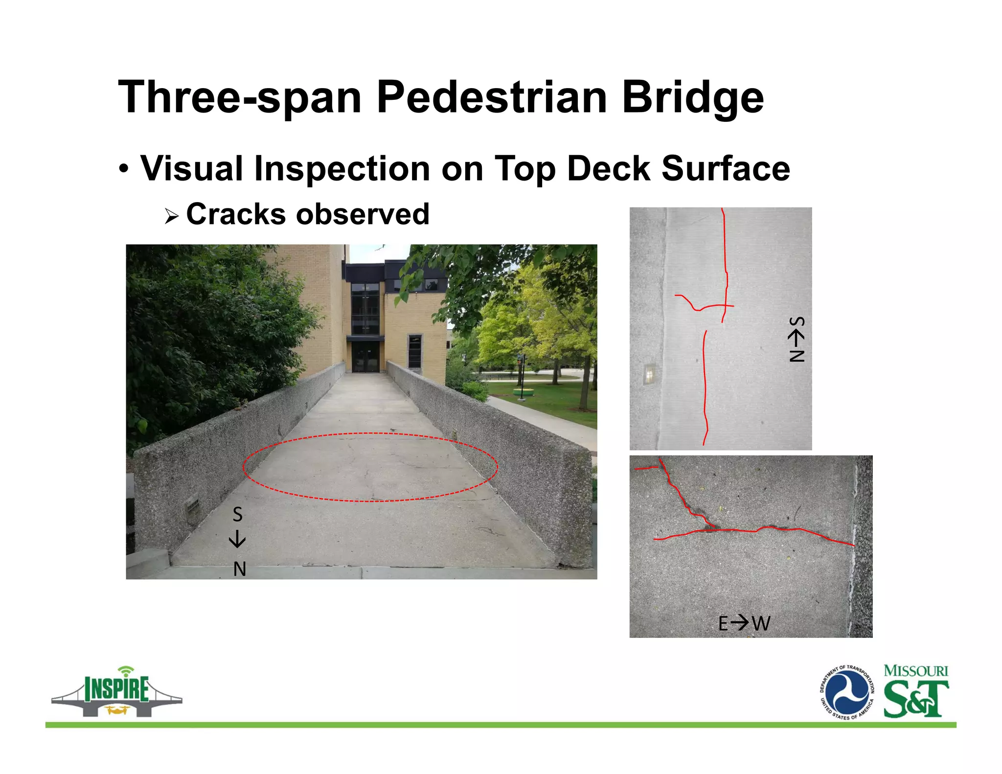 Three-span Pedestrian Bridge
• Visual Inspection on Top Deck Surface
 Cracks observed
NS
EW
S
N

 