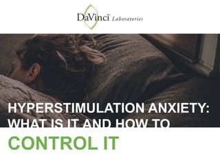 HYPERSTIMULATION ANXIETY:
WHAT IS IT AND HOW TO
CONTROL IT
 
